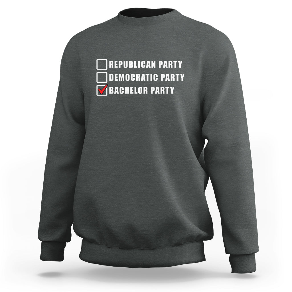 Bachelor Party Sweatshirt Not Republican Party Or Democratic Party It's Bachelor Party - Wonder Print Shop