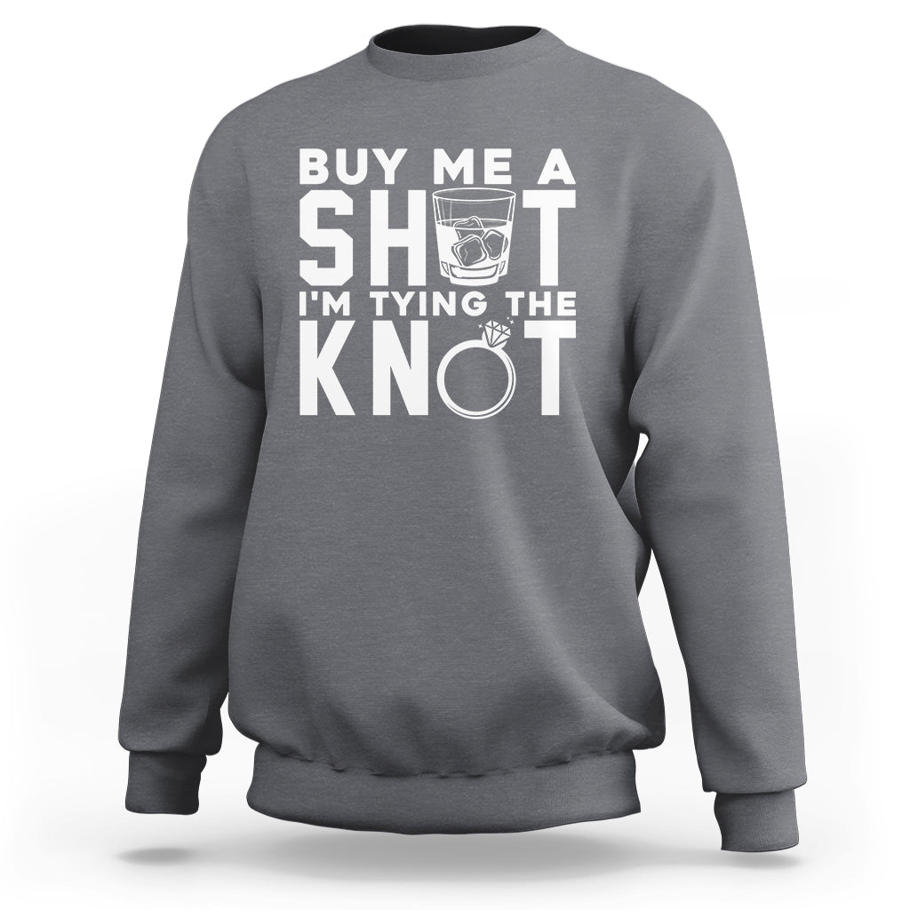 Bachelor Party Sweatshirt Buy Me A Shot I'm Tying The Knot - Wonder Print Shop