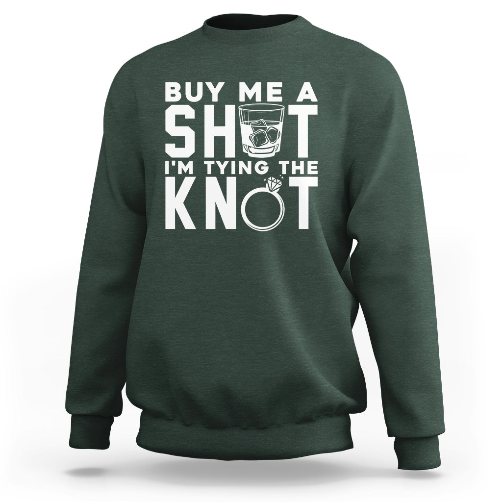 Bachelor Party Sweatshirt Buy Me A Shot I'm Tying The Knot - Wonder Print Shop