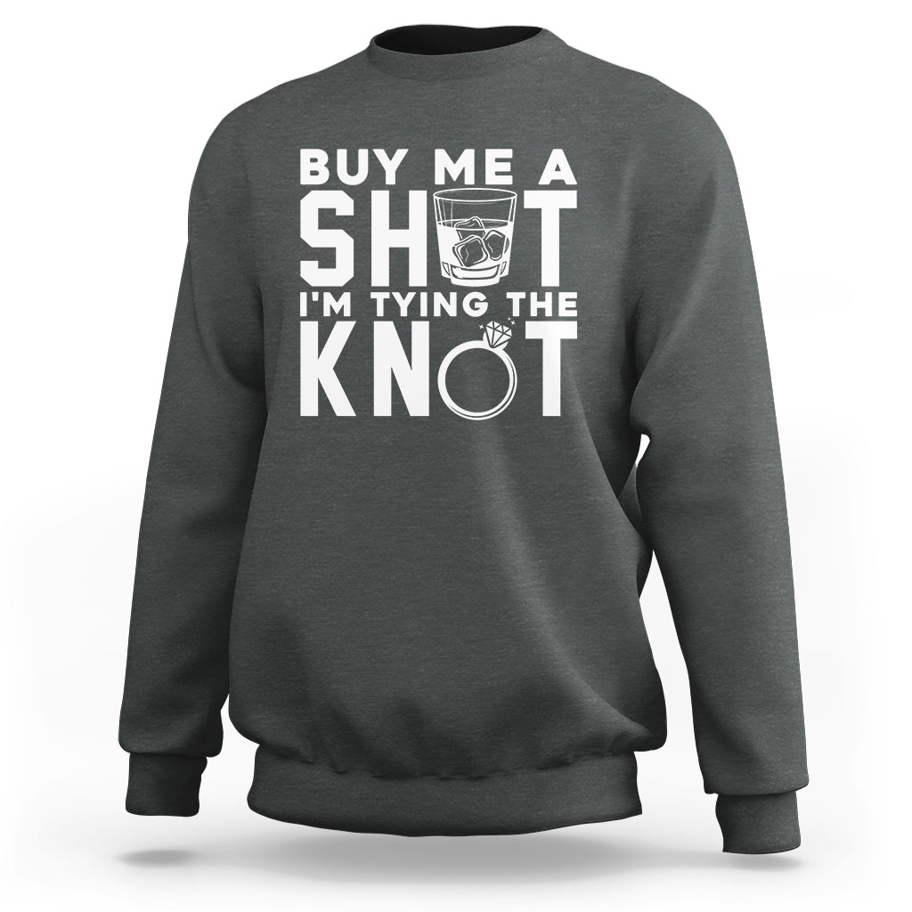 Bachelor Party Sweatshirt Buy Me A Shot I'm Tying The Knot - Wonder Print Shop