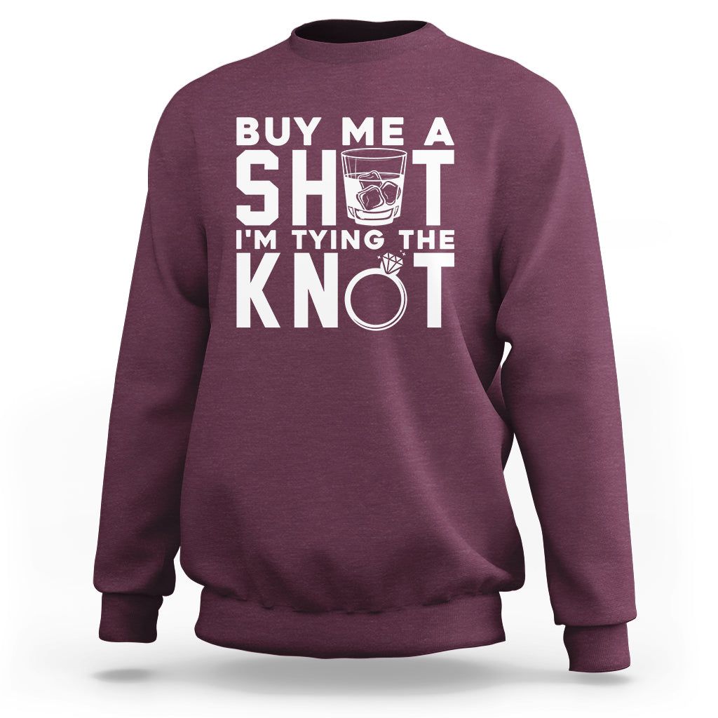 Bachelor Party Sweatshirt Buy Me A Shot I'm Tying The Knot - Wonder Print Shop
