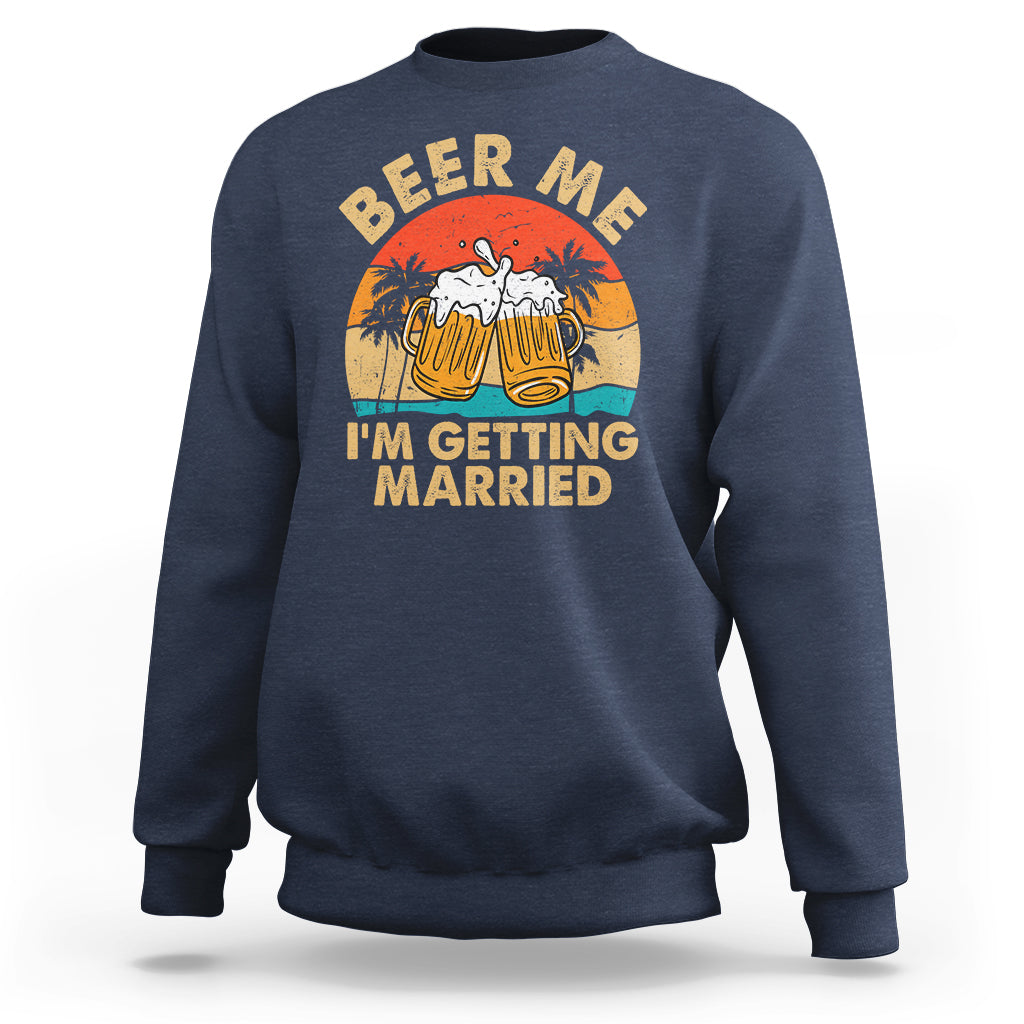 Bachelor Party Sweatshirt Beer Me I'm Getting Married - Wonder Print Shop