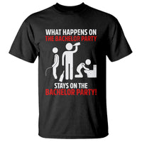 Bachelor Party T Shirt What Happens On The Bachelor Party Stays On The Bachelor Party - Wonder Print Shop