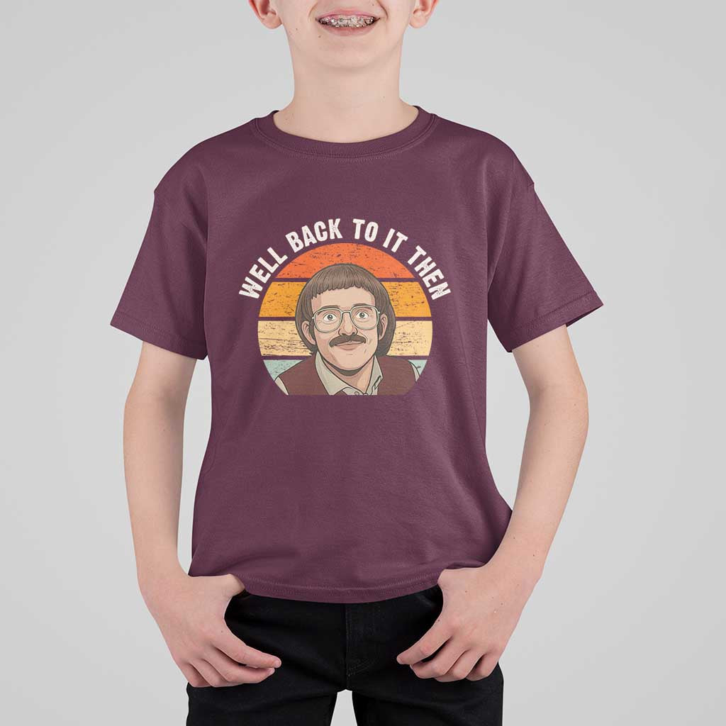 Retro Well Back to It Then T Shirt For Kid Funny Office Joke Vintage Mustache Guy Meme - Wonder Print Shop