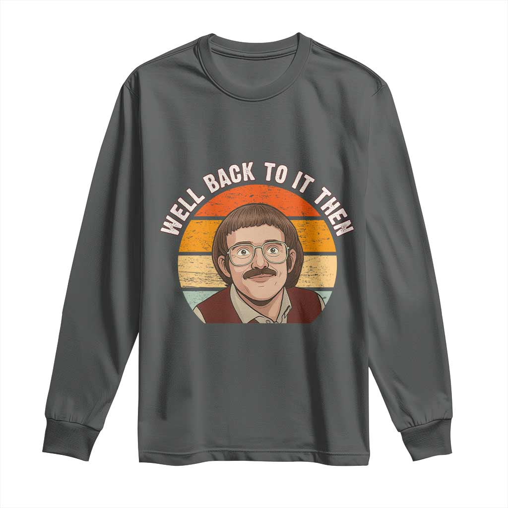 Retro Well Back to It Then Long Sleeve Shirt Funny Office Joke Vintage Mustache Guy Meme - Wonder Print Shop