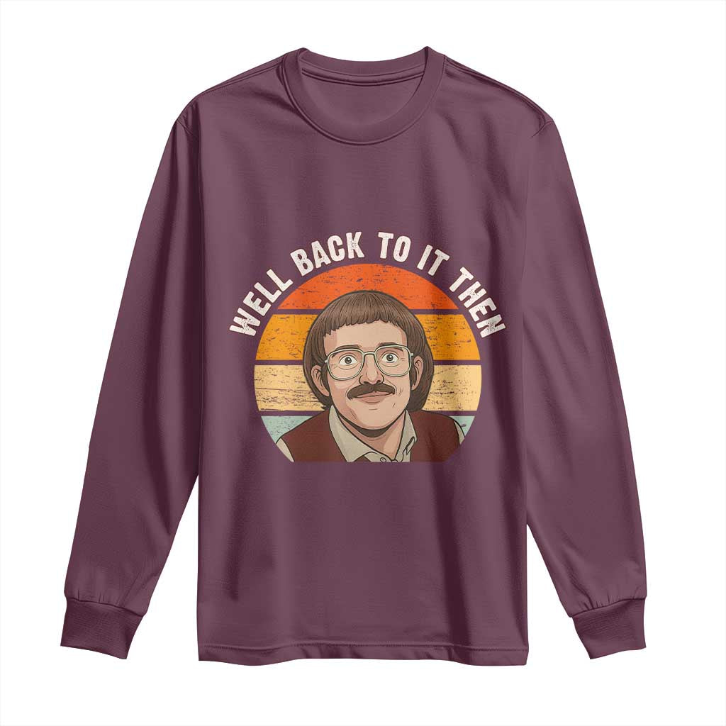 Retro Well Back to It Then Long Sleeve Shirt Funny Office Joke Vintage Mustache Guy Meme - Wonder Print Shop