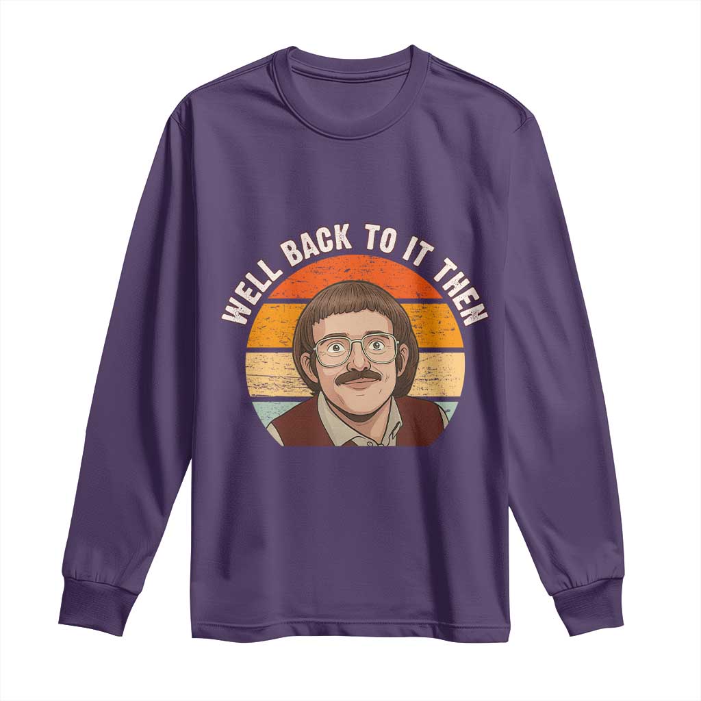 Retro Well Back to It Then Long Sleeve Shirt Funny Office Joke Vintage Mustache Guy Meme - Wonder Print Shop