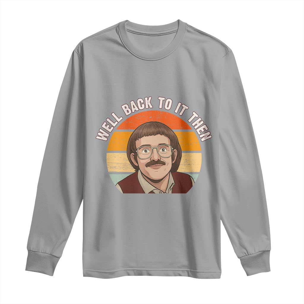 Retro Well Back to It Then Long Sleeve Shirt Funny Office Joke Vintage Mustache Guy Meme - Wonder Print Shop