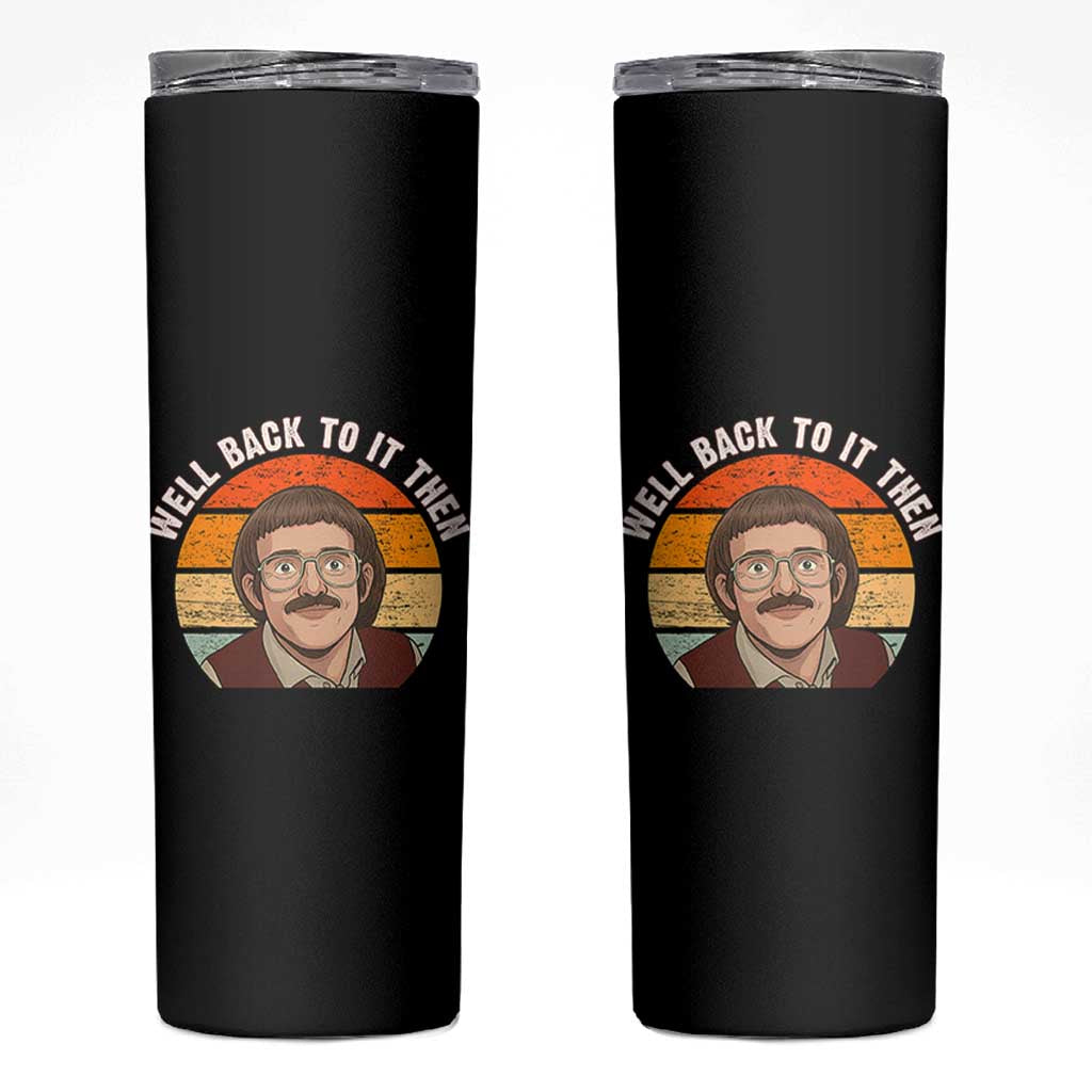 Retro Well Back To It Then Skinny Tumbler Funny Office Joke Vintage Mustache Guy Meme - Wonder Print Shop