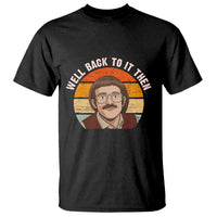 Retro Well Back to It Then T Shirt Funny Office Joke Vintage Mustache Guy Meme - Wonder Print Shop