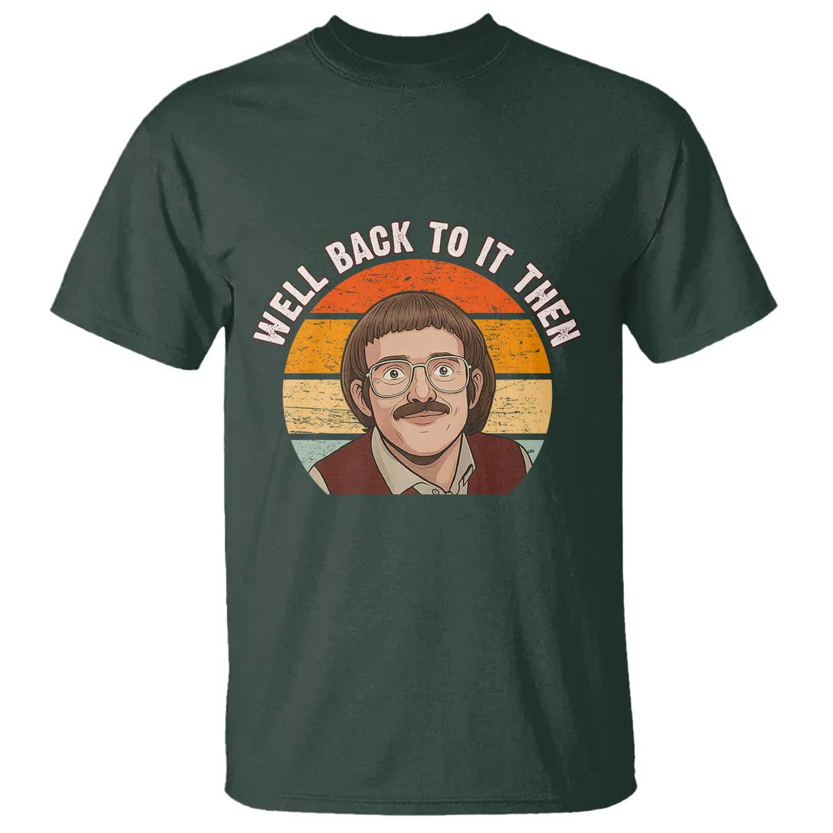 Retro Well Back to It Then T Shirt Funny Office Joke Vintage Mustache Guy Meme - Wonder Print Shop