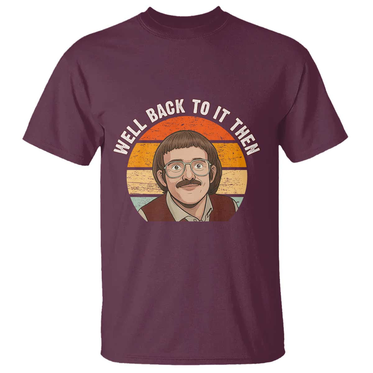 Retro Well Back to It Then T Shirt Funny Office Joke Vintage Mustache Guy Meme - Wonder Print Shop