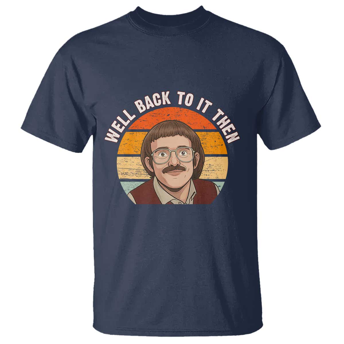 Retro Well Back to It Then T Shirt Funny Office Joke Vintage Mustache Guy Meme - Wonder Print Shop