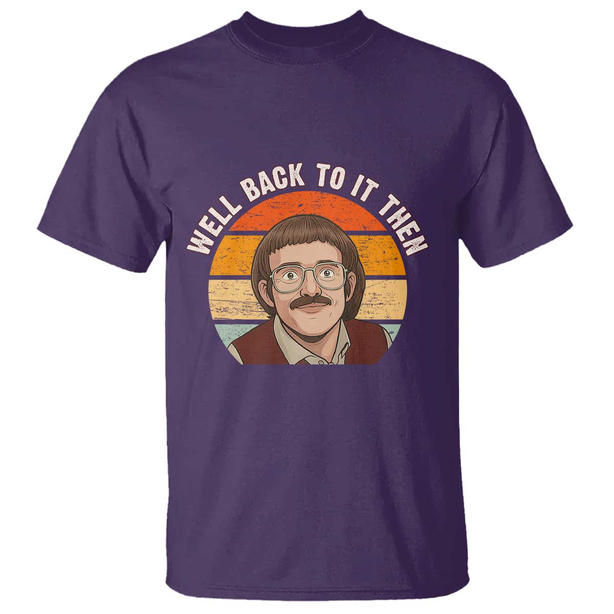 Retro Well Back to It Then T Shirt Funny Office Joke Vintage Mustache Guy Meme - Wonder Print Shop