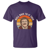 Retro Well Back to It Then T Shirt Funny Office Joke Vintage Mustache Guy Meme - Wonder Print Shop