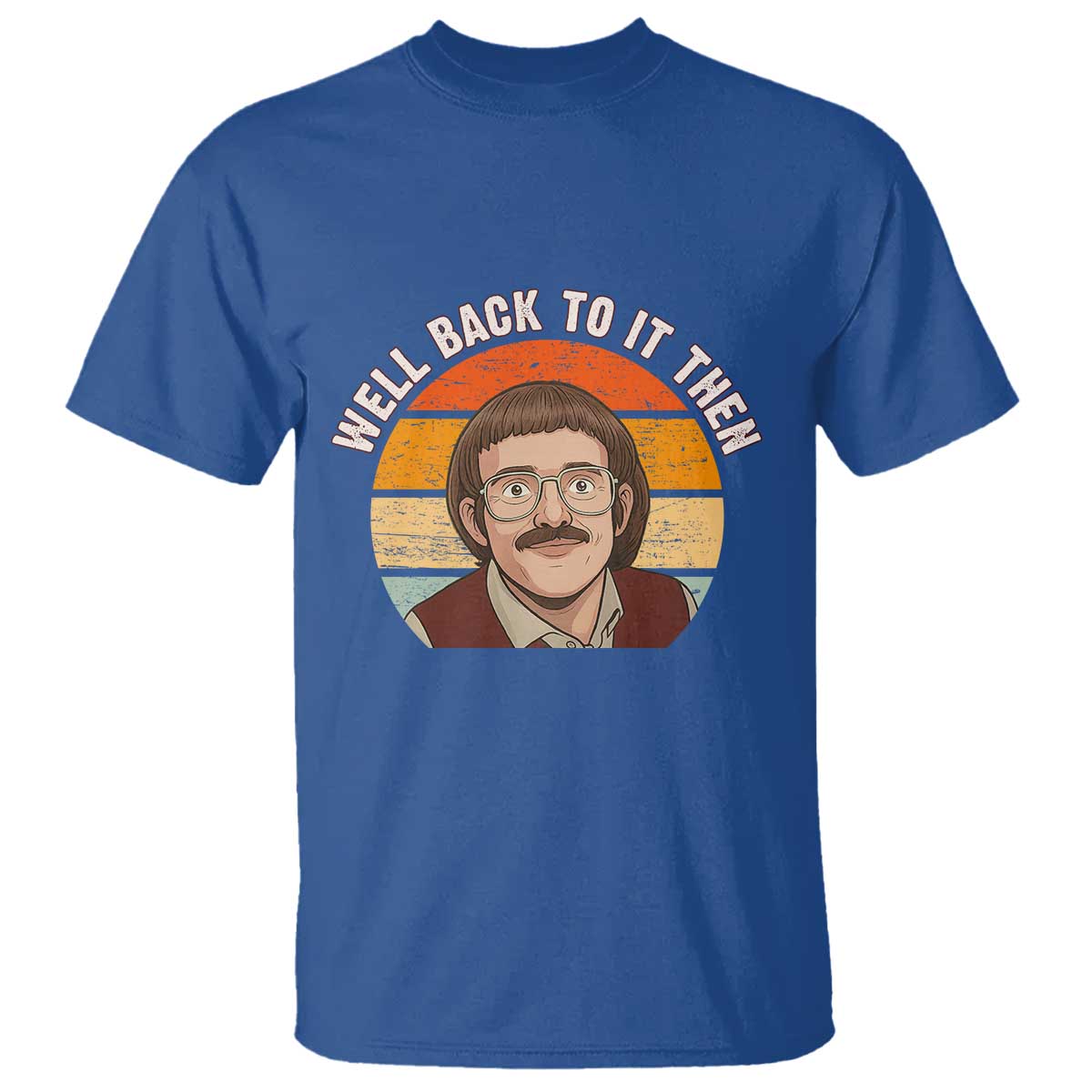 Retro Well Back to It Then T Shirt Funny Office Joke Vintage Mustache Guy Meme - Wonder Print Shop