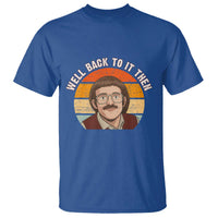 Retro Well Back to It Then T Shirt Funny Office Joke Vintage Mustache Guy Meme - Wonder Print Shop