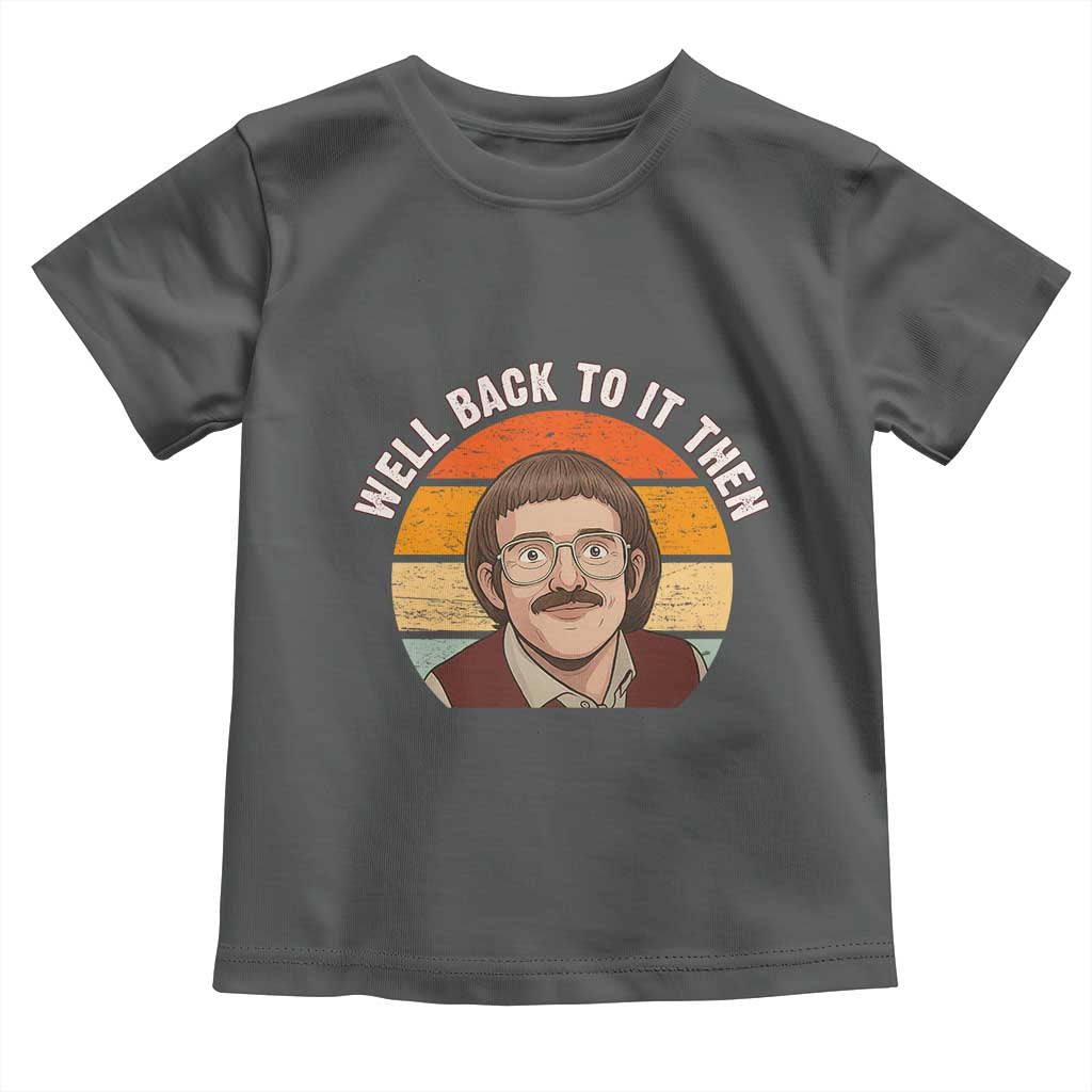 Retro Well Back to It Then Toddler T Shirt Funny Office Joke Vintage Mustache Guy Meme - Wonder Print Shop