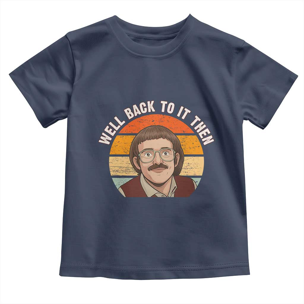 Retro Well Back to It Then Toddler T Shirt Funny Office Joke Vintage Mustache Guy Meme - Wonder Print Shop