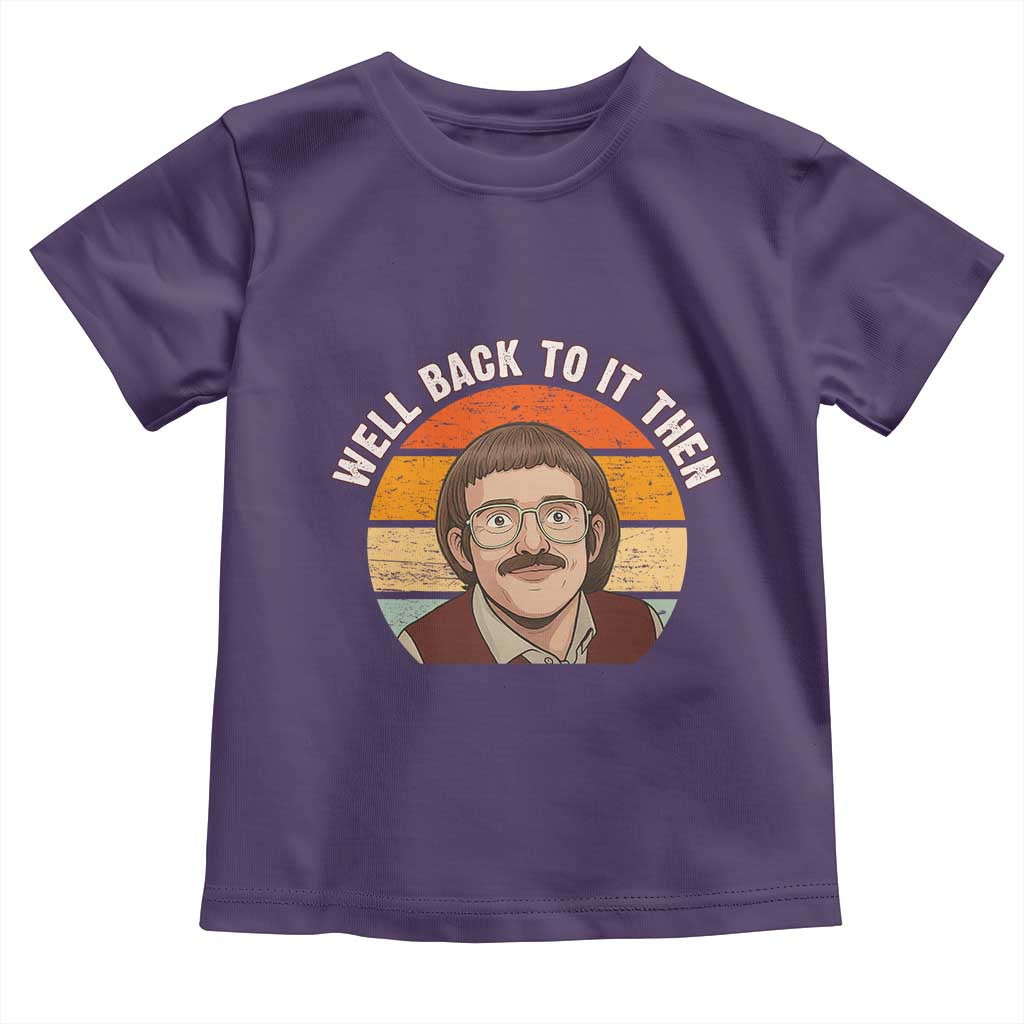Retro Well Back to It Then Toddler T Shirt Funny Office Joke Vintage Mustache Guy Meme - Wonder Print Shop