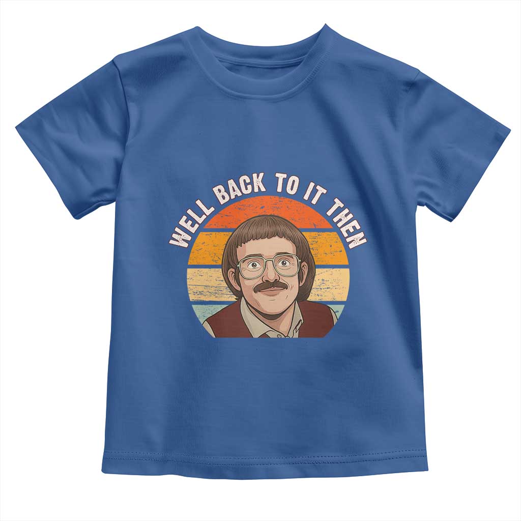 Retro Well Back to It Then Toddler T Shirt Funny Office Joke Vintage Mustache Guy Meme - Wonder Print Shop