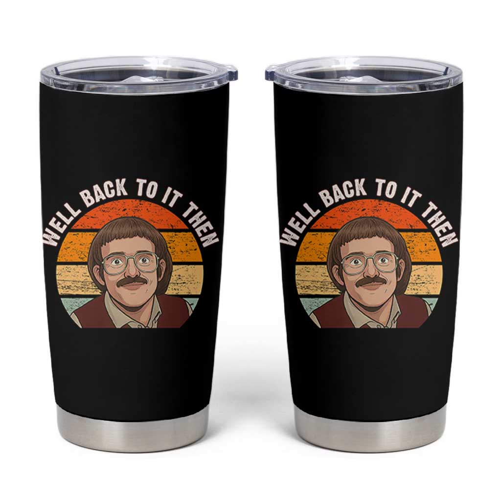 Retro Well Back To It Then Tumbler Cup Funny Office Joke Vintage Mustache Guy Meme - Wonder Print Shop