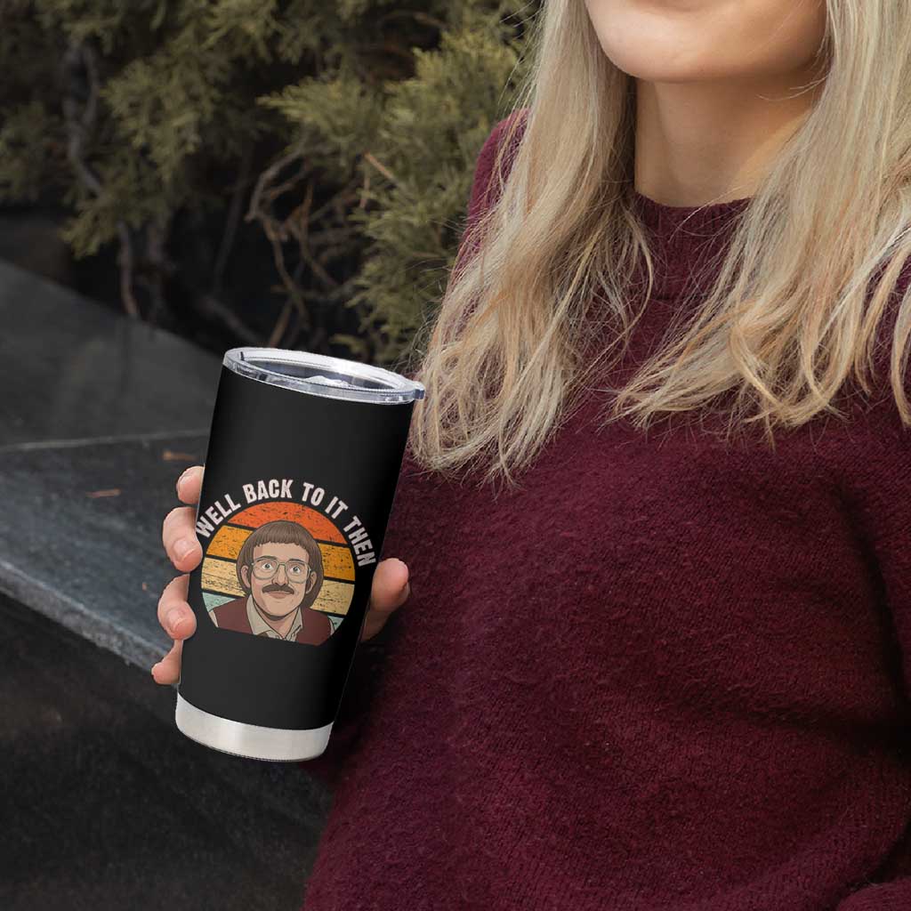 Retro Well Back To It Then Tumbler Cup Funny Office Joke Vintage Mustache Guy Meme - Wonder Print Shop