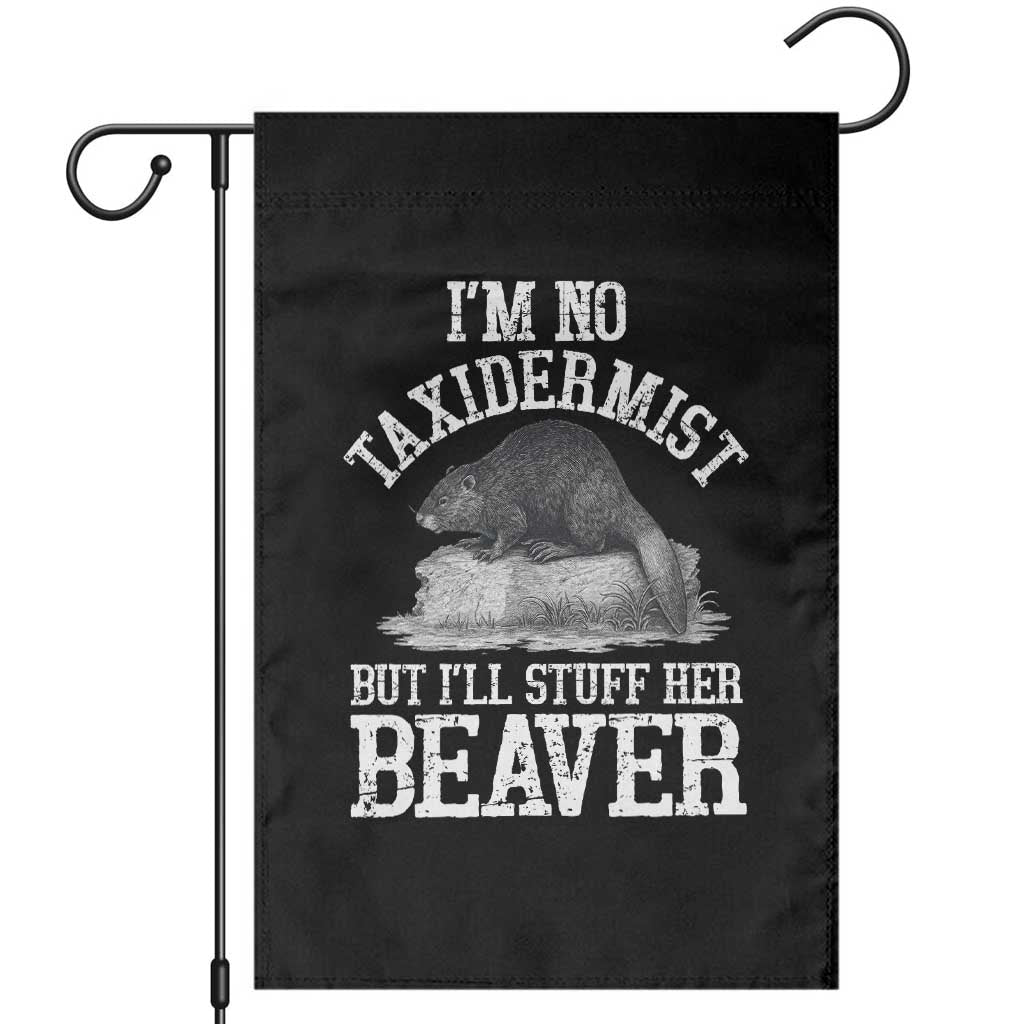 Funny Taxidermy Beaver Garden Flag I’m No Taxidermist But I’ll Gladly Stuff Her Beaver Adult Humor Joke - Wonder Print Shop