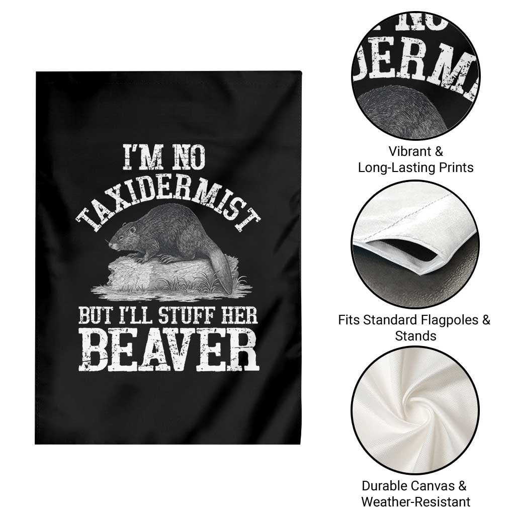 Funny Taxidermy Beaver Garden Flag I’m No Taxidermist But I’ll Gladly Stuff Her Beaver Adult Humor Joke - Wonder Print Shop