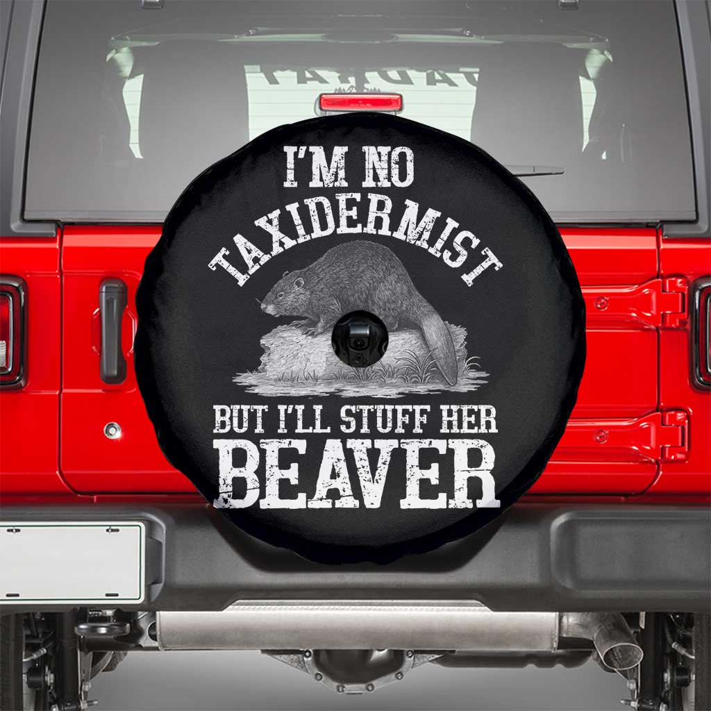 Funny Taxidermy Beaver Spare Tire Cover I’m No Taxidermist But I’ll Gladly Stuff Her Beaver Adult Humor Joke - Wonder Print Shop