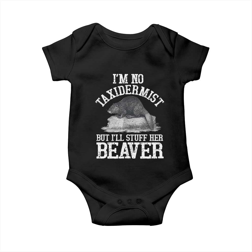 Funny Taxidermy Beaver Baby Onesie I’m No Taxidermist But I’ll Gladly Stuff Her Beaver Adult Humor Joke - Wonder Print Shop