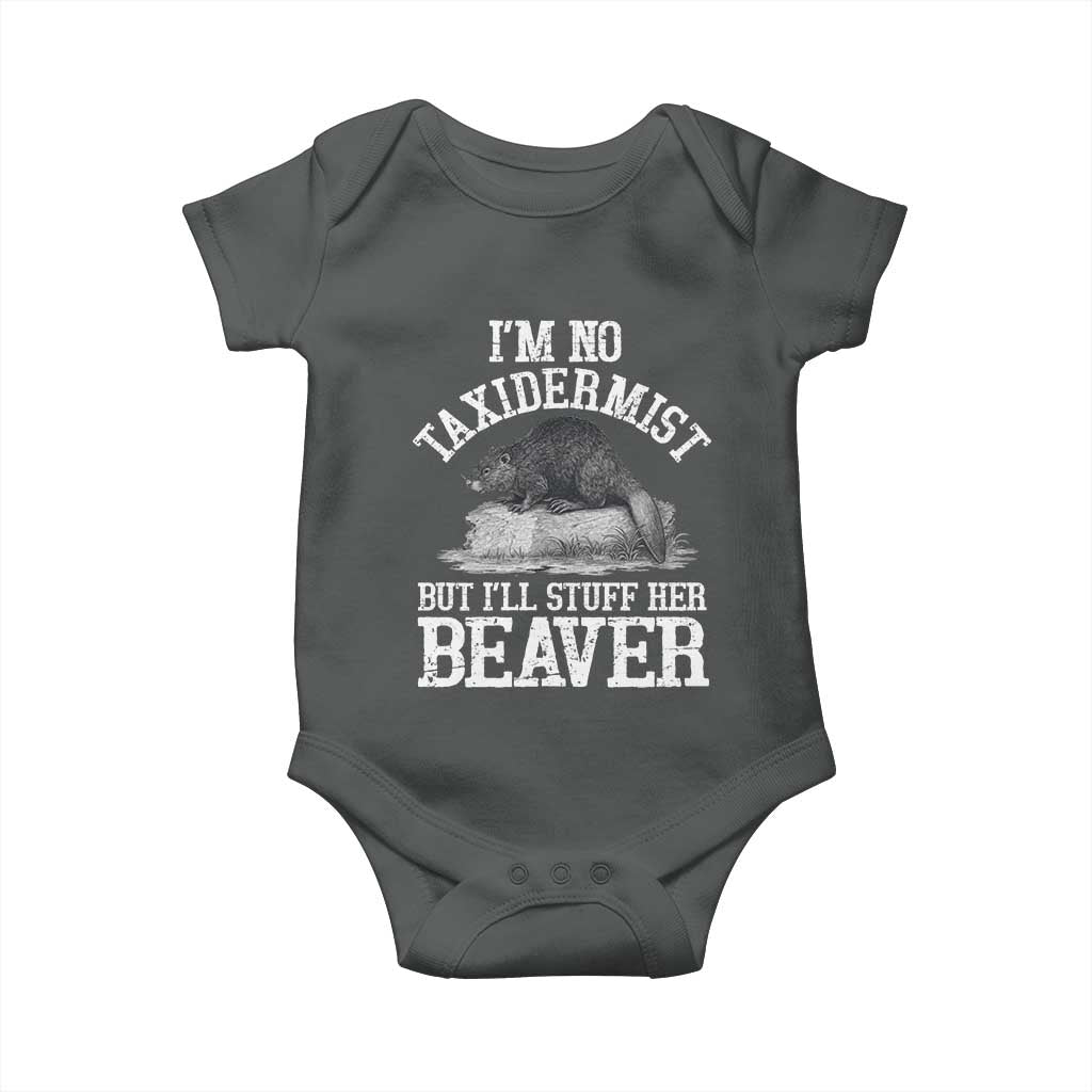 Funny Taxidermy Beaver Baby Onesie I’m No Taxidermist But I’ll Gladly Stuff Her Beaver Adult Humor Joke - Wonder Print Shop