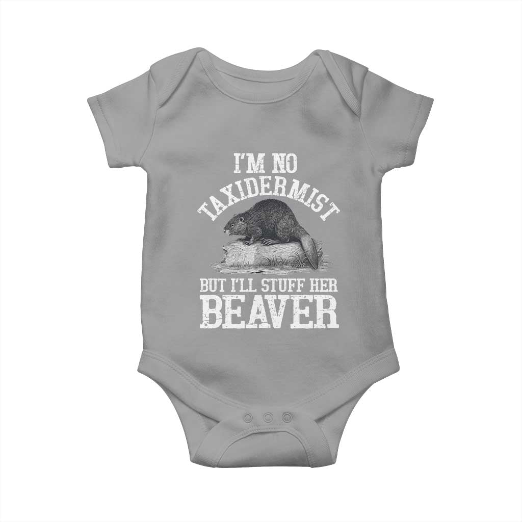 Funny Taxidermy Beaver Baby Onesie I’m No Taxidermist But I’ll Gladly Stuff Her Beaver Adult Humor Joke - Wonder Print Shop