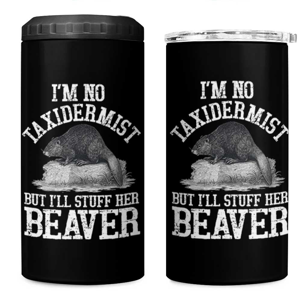 Funny Taxidermy Beaver 4 in 1 Can Cooler Tumbler I’m No Taxidermist But I’ll Gladly Stuff Her Beaver Adult Humor Joke - Wonder Print Shop