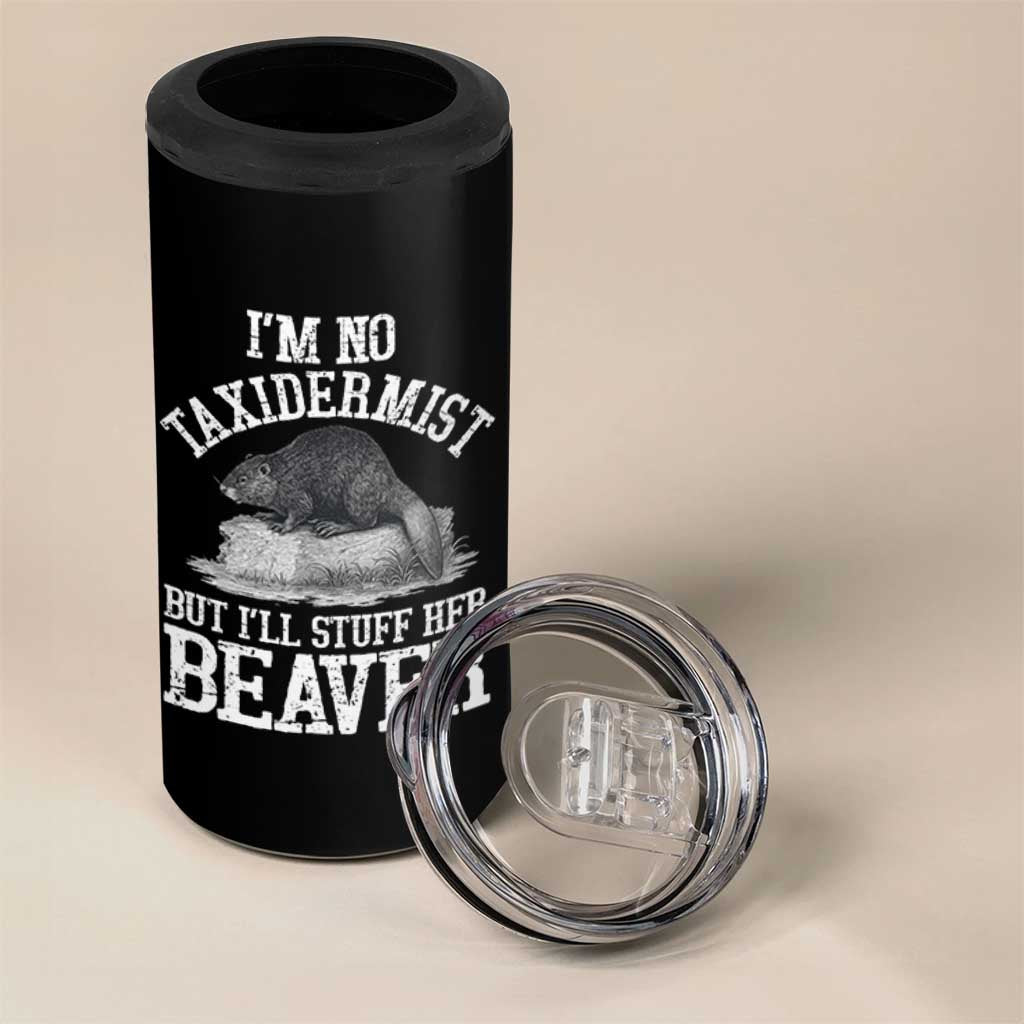 Funny Taxidermy Beaver 4 in 1 Can Cooler Tumbler I’m No Taxidermist But I’ll Gladly Stuff Her Beaver Adult Humor Joke - Wonder Print Shop