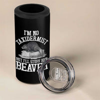 Funny Taxidermy Beaver 4 in 1 Can Cooler Tumbler I’m No Taxidermist But I’ll Gladly Stuff Her Beaver Adult Humor Joke - Wonder Print Shop