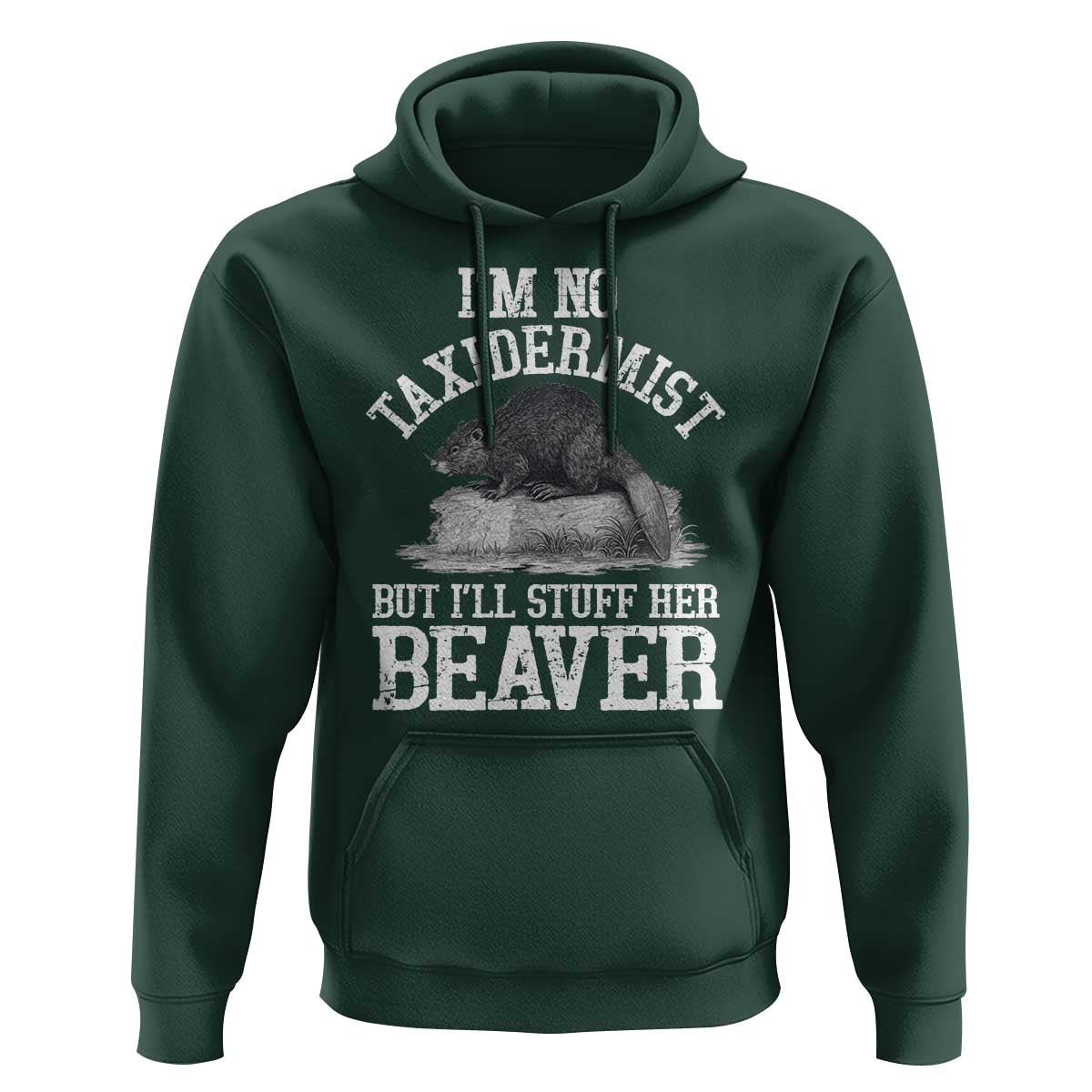 Funny Taxidermy Beaver Hoodie I’m No Taxidermist But I’ll Gladly Stuff Her Beaver Adult Humor Joke - Wonder Print Shop