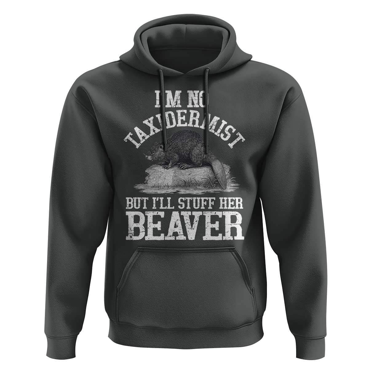 Funny Taxidermy Beaver Hoodie I’m No Taxidermist But I’ll Gladly Stuff Her Beaver Adult Humor Joke - Wonder Print Shop