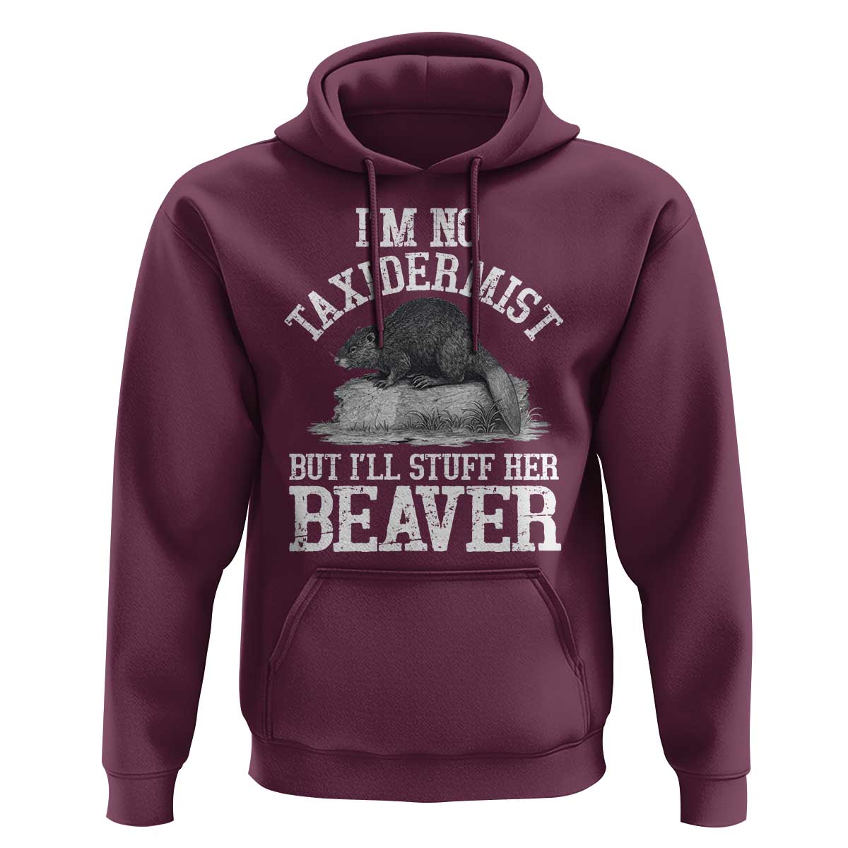 Funny Taxidermy Beaver Hoodie I’m No Taxidermist But I’ll Gladly Stuff Her Beaver Adult Humor Joke - Wonder Print Shop