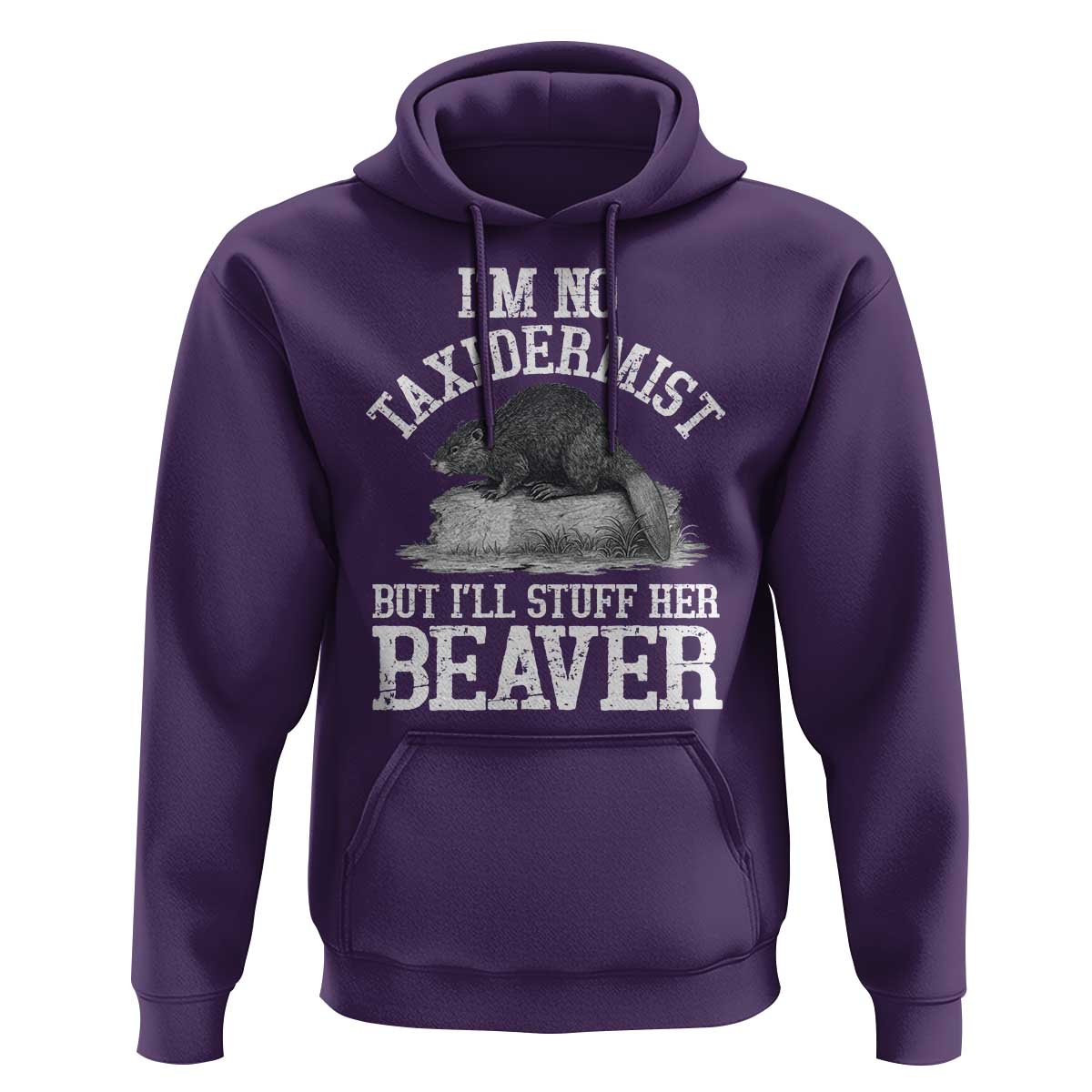 Funny Taxidermy Beaver Hoodie I’m No Taxidermist But I’ll Gladly Stuff Her Beaver Adult Humor Joke - Wonder Print Shop