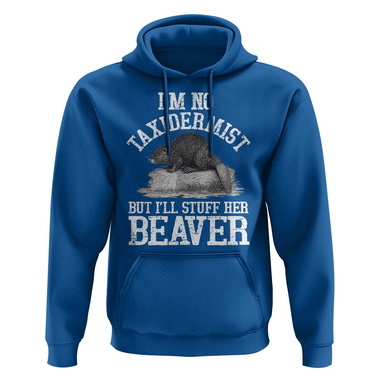 Funny Taxidermy Beaver Hoodie I’m No Taxidermist But I’ll Gladly Stuff Her Beaver Adult Humor Joke - Wonder Print Shop