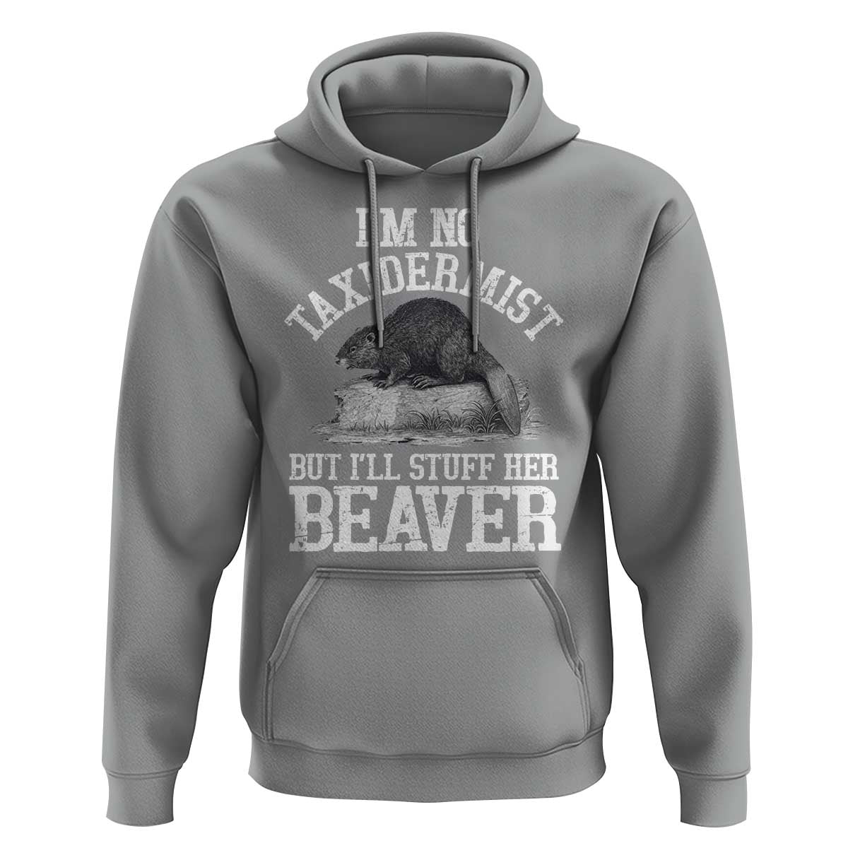 Funny Taxidermy Beaver Hoodie I’m No Taxidermist But I’ll Gladly Stuff Her Beaver Adult Humor Joke - Wonder Print Shop