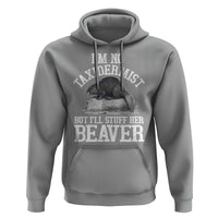 Funny Taxidermy Beaver Hoodie I’m No Taxidermist But I’ll Gladly Stuff Her Beaver Adult Humor Joke - Wonder Print Shop