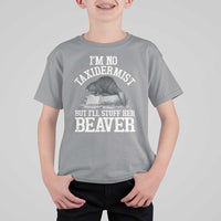 Funny Taxidermy Beaver T Shirt For Kid I’m No Taxidermist But I’ll Gladly Stuff Her Beaver Adult Humor Joke - Wonder Print Shop