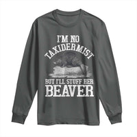 Funny Taxidermy Beaver Long Sleeve Shirt I’m No Taxidermist But I’ll Gladly Stuff Her Beaver Adult Humor Joke - Wonder Print Shop