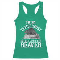 Funny Taxidermy Beaver Racerback Tank Top I’m No Taxidermist But I’ll Gladly Stuff Her Beaver Adult Humor Joke - Wonder Print Shop