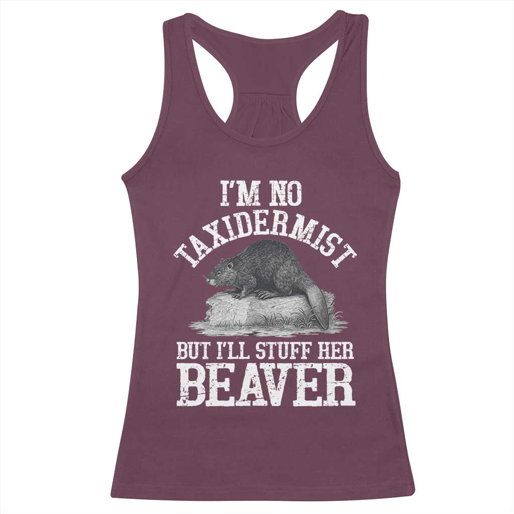 Funny Taxidermy Beaver Racerback Tank Top I’m No Taxidermist But I’ll Gladly Stuff Her Beaver Adult Humor Joke - Wonder Print Shop