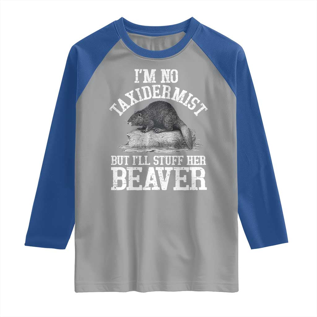 Funny Taxidermy Beaver Raglan Shirt I’m No Taxidermist But I’ll Gladly Stuff Her Beaver Adult Humor Joke - Wonder Print Shop