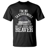 Funny Taxidermy Beaver T Shirt I’m No Taxidermist But I’ll Gladly Stuff Her Beaver Adult Humor Joke - Wonder Print Shop