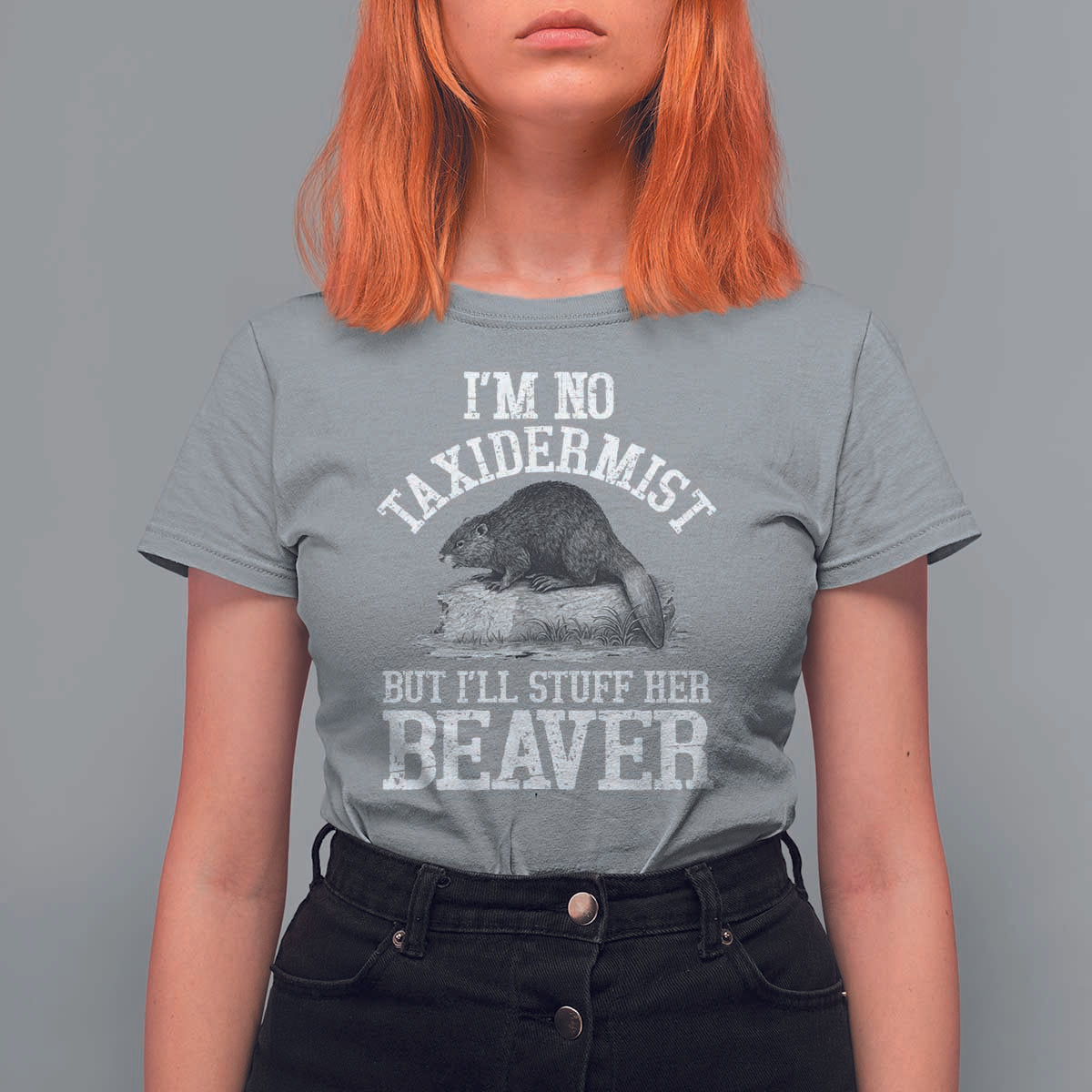 Funny Taxidermy Beaver T Shirt For Women I’m No Taxidermist But I’ll Gladly Stuff Her Beaver Adult Humor Joke - Wonder Print Shop